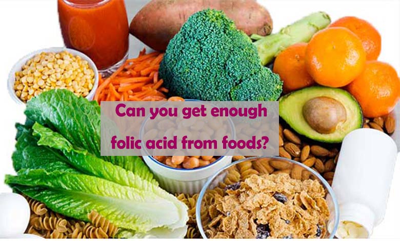 Can you get enough folic acid from foods?