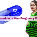 Chromium In Your Pregnancy Diet