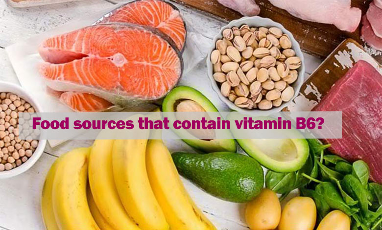 Food sources that contain vitamin B6