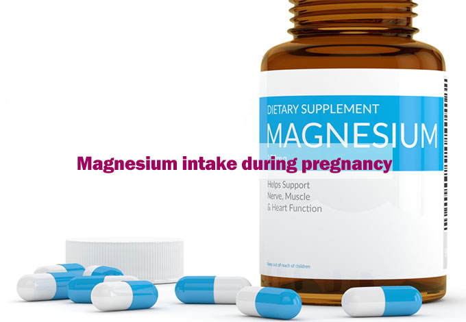 Magnesium intake during pregnancy