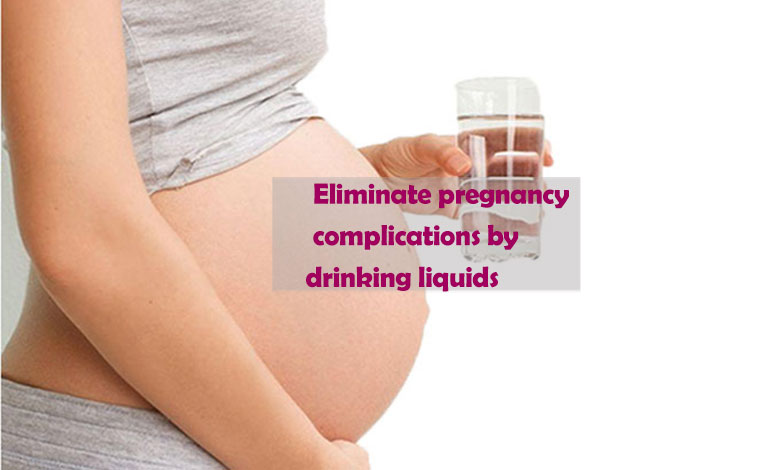 Eliminate pregnancy complications by drinking liquids