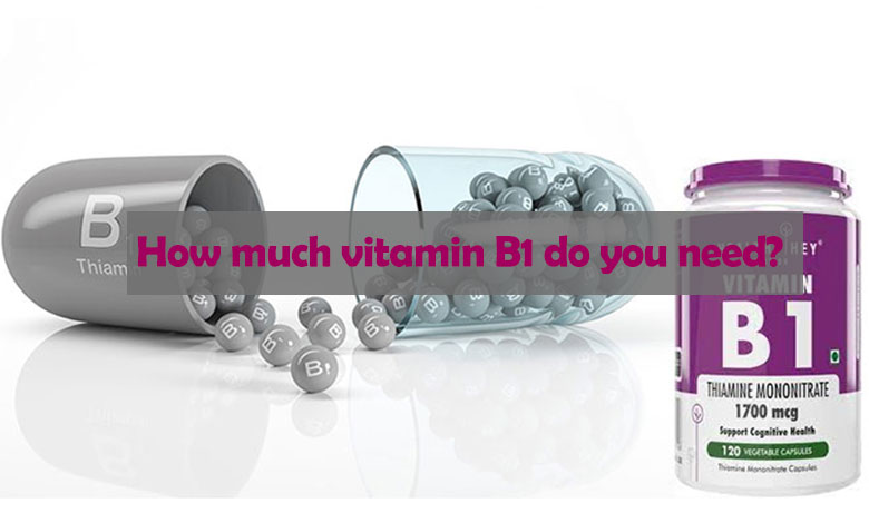 How much vitamin B1 do you need?