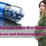 How much vitamin B1 or thiamine do you need during pregnancy?