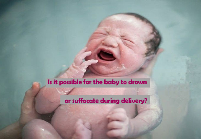 Is it possible for the baby to drown or suffocate during delivery?