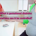 What is gestational diabetes and how can it be controlled?
