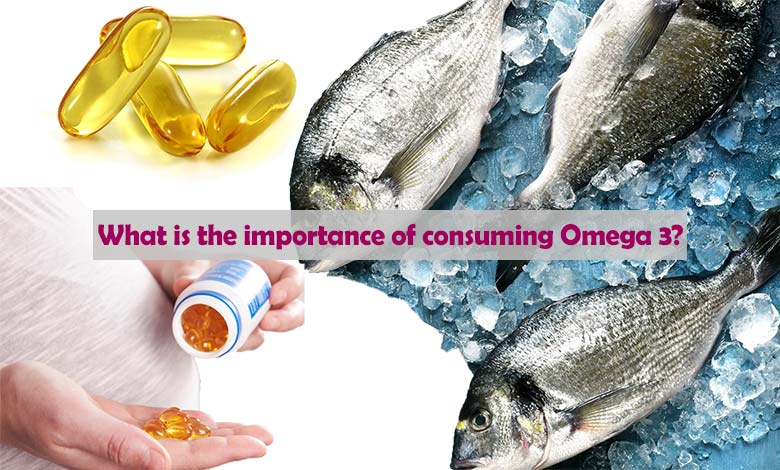 What is the importance of consuming Omega 3?