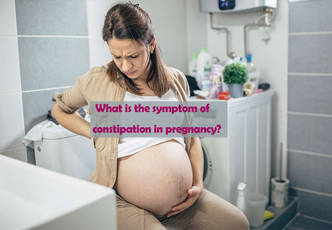 What is the symptom of constipation in pregnancy?
