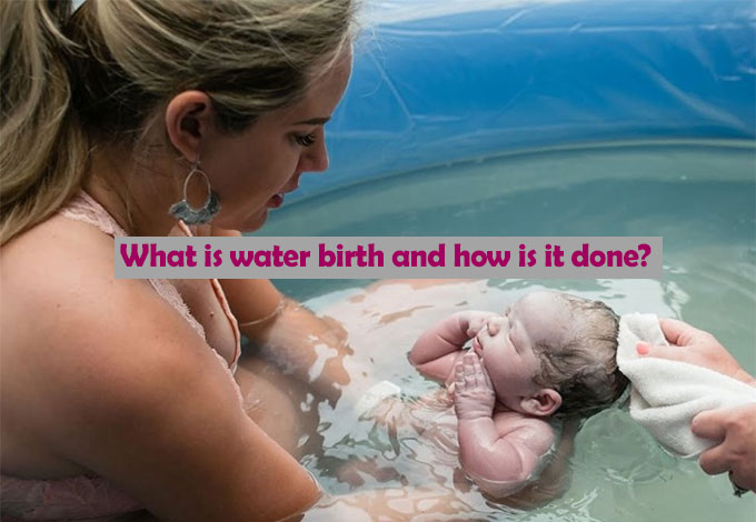 What is water birth and how is it done?
