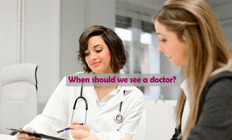 When should we see a doctor?
