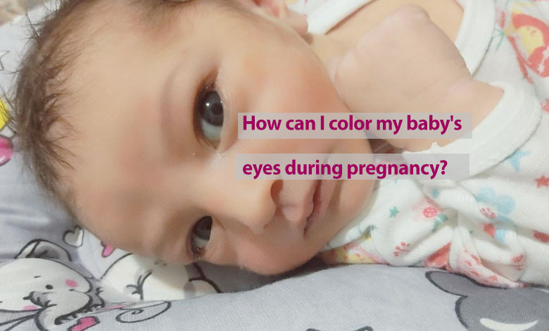 How can I color my baby's eyes during pregnancy?