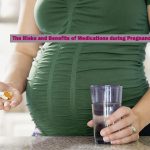 The Risks and Benefits of Medications during Pregnancy