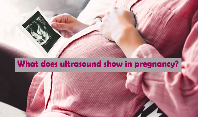 what does ultrasound show in pregnancy?