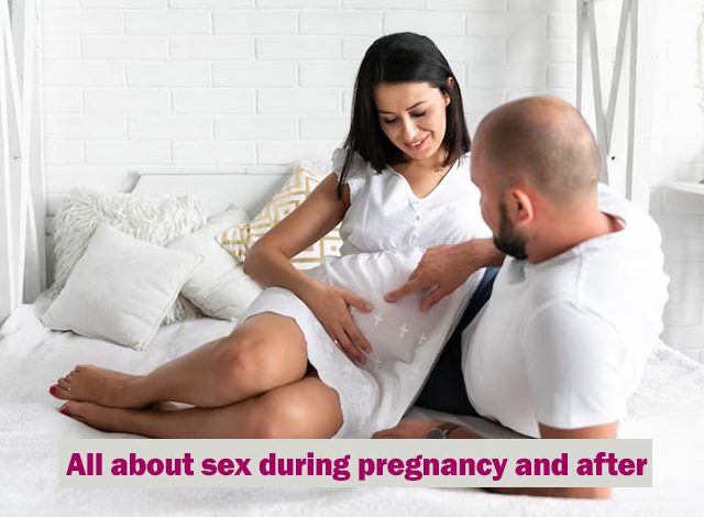 All about sex during pregnancy and after